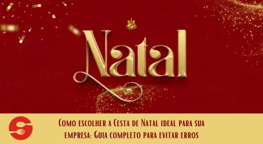 Como escolher a Cesta de Natal ideal para sua empresa: Guia completo para evitar erros
